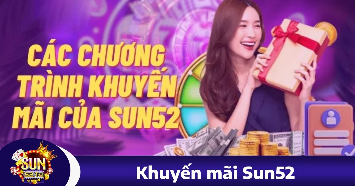 Sun52 32 Khuyến Mãi Đặc Biệt Tại sun52 – Cơ Hội Nhận Thưởng Hấp Dẫn Mỗi Ngày